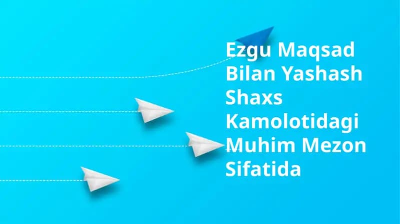 Ezgu Maqsad Bilan Yashash Shaxs Kamolotidagi Muhim Mezon Sifatida