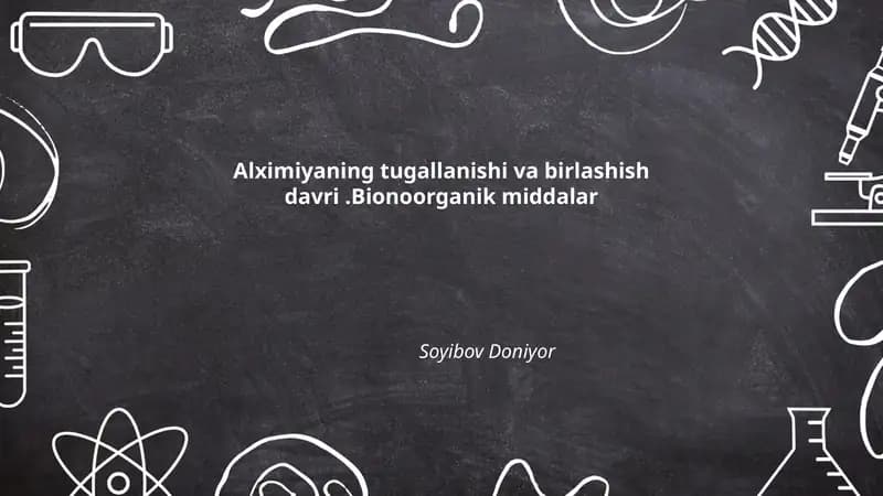 Alximiyaning tugallanishi va birlashish davri.Bionoorganik middalar