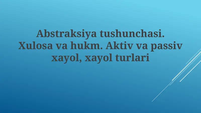 Abstraksiyatushunchasi.Xulosavahukm.Aktivvapassivxayol,xayolturlari