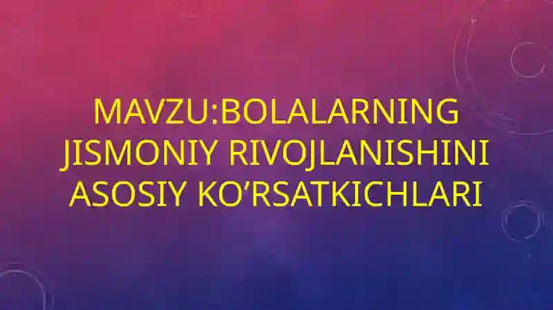 Bolalarning jismoniy rivojlanishini asosiy ko’rsatkichlari