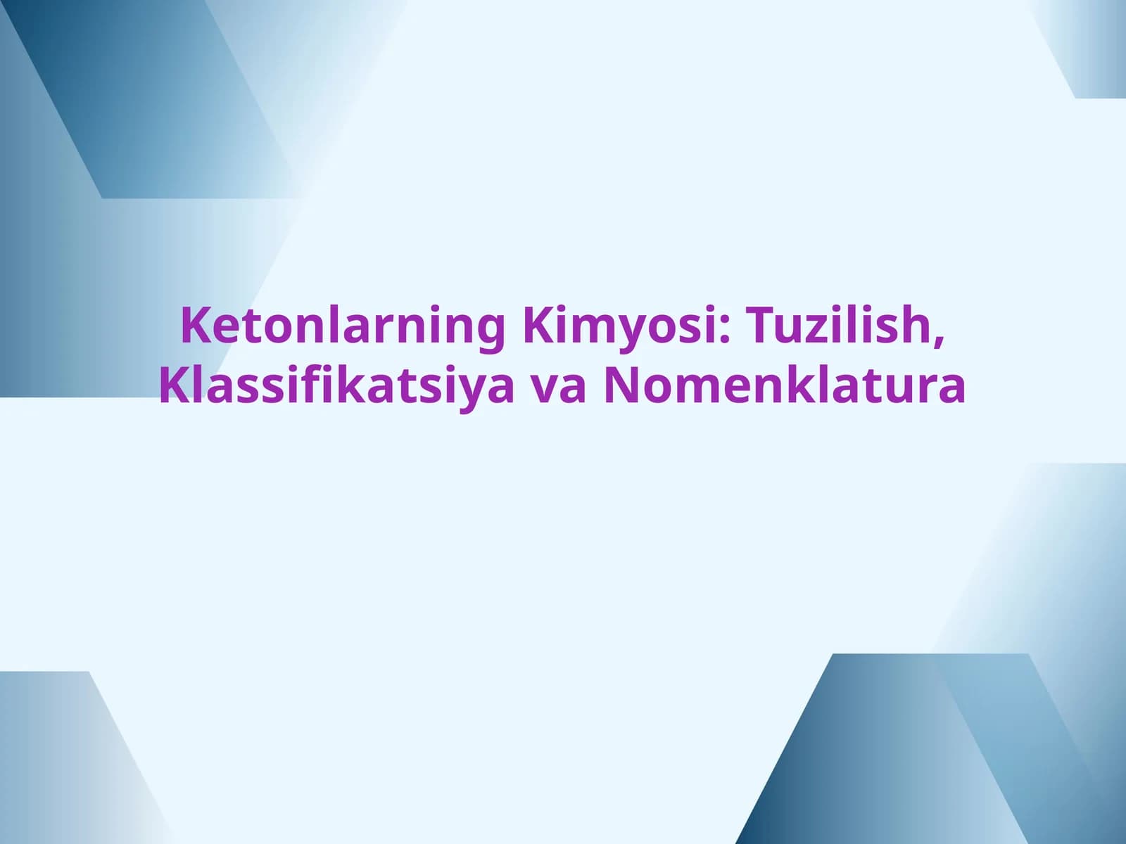 Ketonlarning Kimyosi: Tuzilish, Klassifikatsiya va Nomenklatura