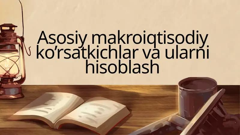Asosiy makroiqtisodiy ko’rsatkichlar va ularni hisoblash