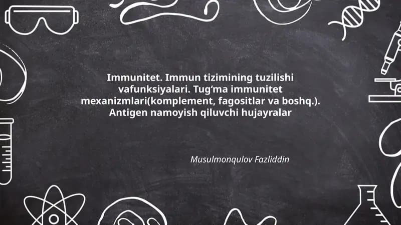 Immunitet. Immun tizimining tuzilishi vafunksiyalari. Tug‘ma immunitet mexanizmlari(komplement, fagositlar va boshq.). Antigen namoyish qiluvchi hujayralar