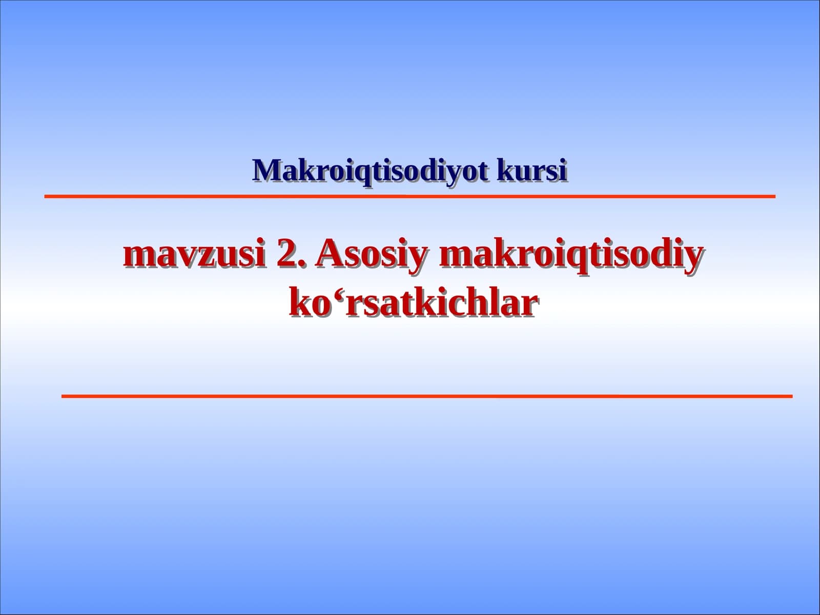 Makroiqtisodiyot kursimavzusi 2. Asosiy makroiqtisodiy ko‘rsatkichlar