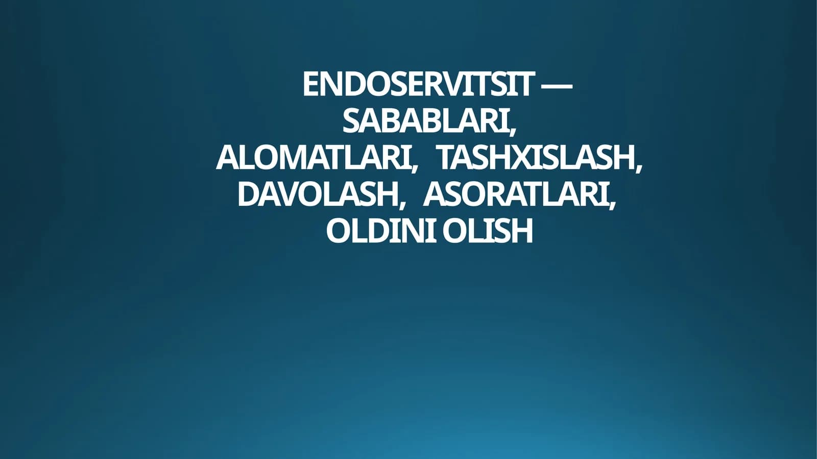 ENDOSERVITSIT — SABABLARI,ALOMATLARI,TASHXISLASH,DAVOLASH,ASORATLARI,OLDINI OLISH