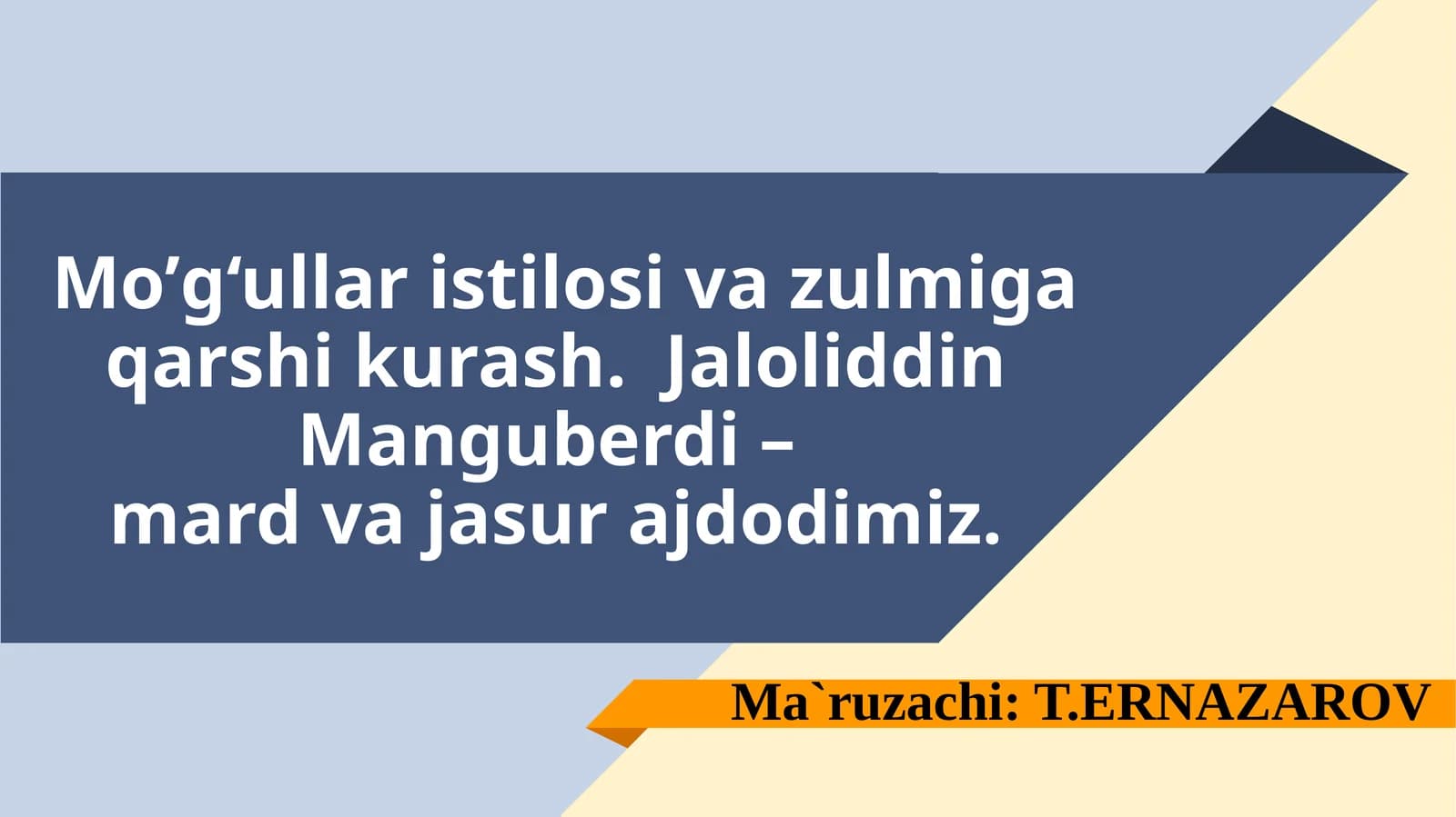 Mo’g‘ullar istilosi va zulmiga qarshi kurash. Jaloliddin Manguberdi –mard va jasur ajdodimiz