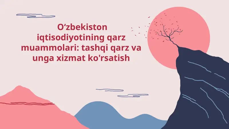 Oʻzbekistoniqtisodiyotiningqarzmuammolari:tashqiqarzvaungaxizmatko'rsatish