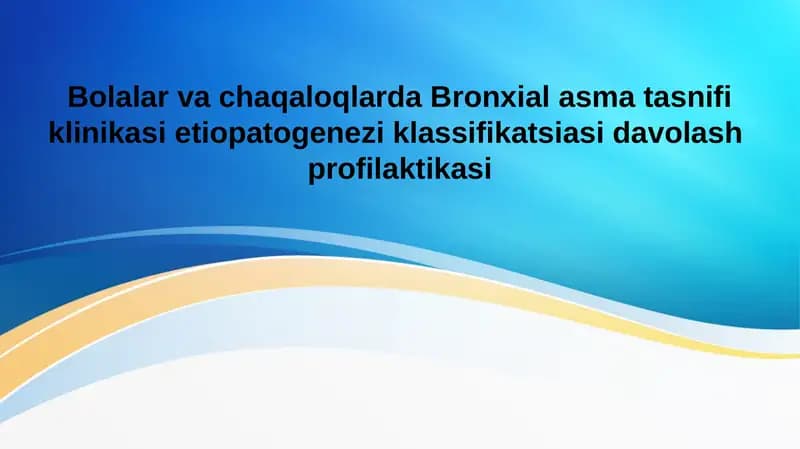 Bolalar va chaqaloqlarda Bronxial asma tasnifi klinikasi etiopatogenezi klassifikatsiasi davolash profilaktikasi