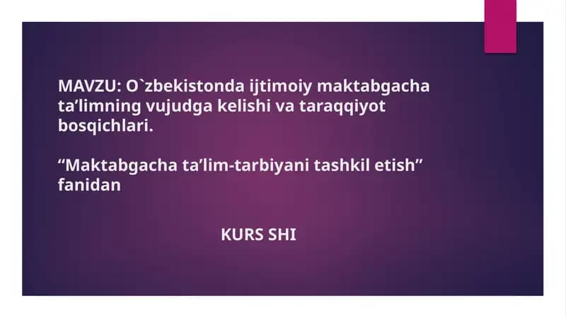 O`zbekistonda ijtimoiy maktabgacha ta’limning vujudga kelishi va taraqqiyot bosqichlari.“Maktabgacha ta’lim-tarbiyani tashkil etish” fanidan