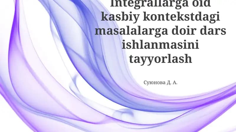 Integrallarga oid kasbiy kontekstdagi masalalarga doir dars ishlanmasini tayyorlash