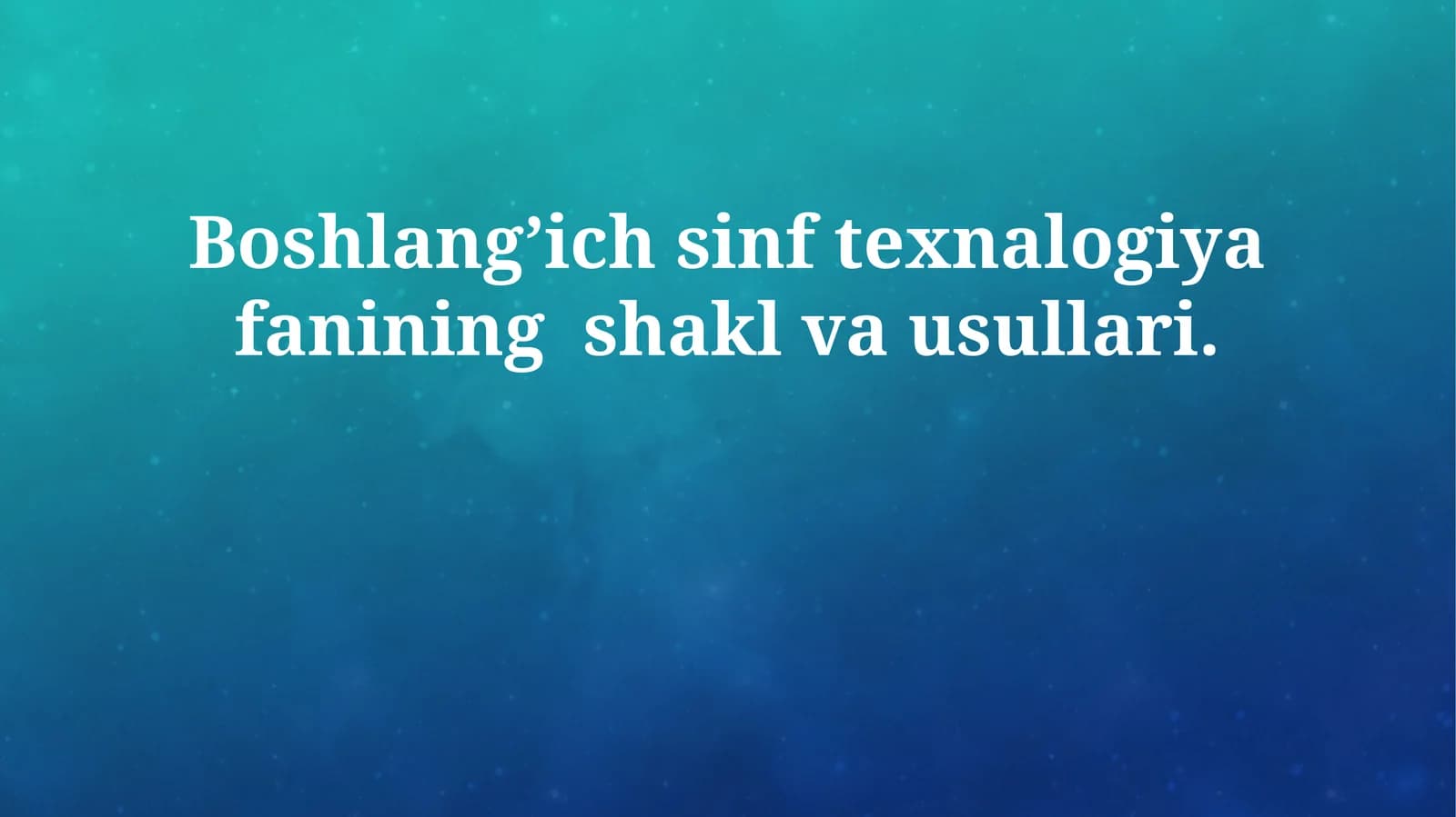 Boshlangʼich sinf texnalogiya fanining shakl va usullari