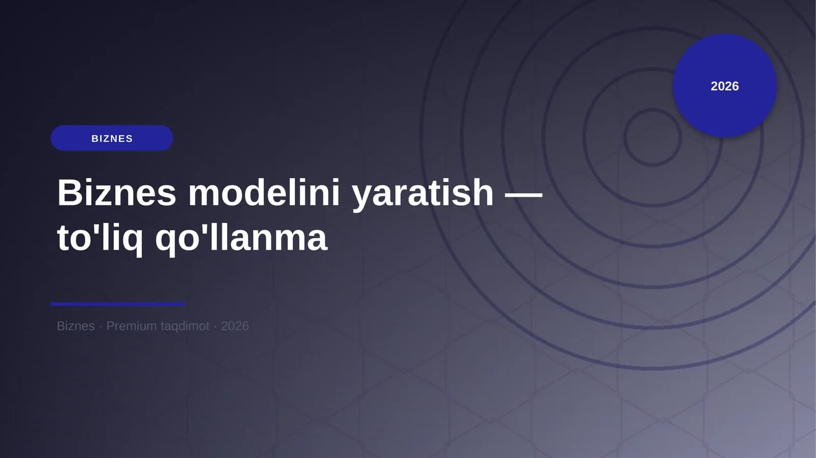 Biznes modelini yaratish — to'liq qo'llanma