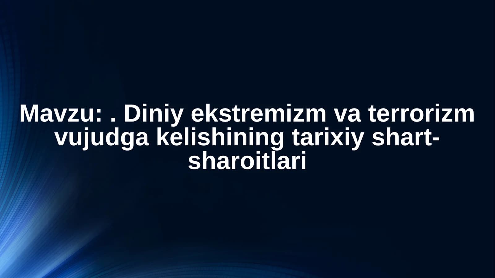 Diniy ekstremizm va terrorizm vujudga kelishining tarixiy shart-sharoitlari