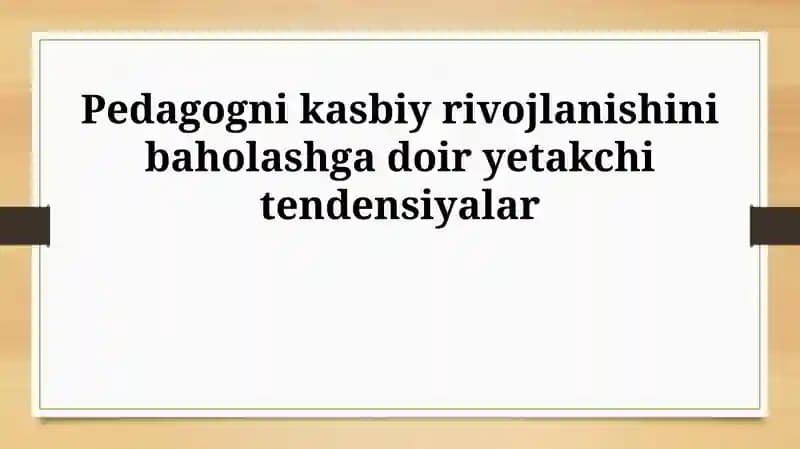 Pedagogni kasbiy rivojlanishini baholashga doir yetakchi tendensiyalar