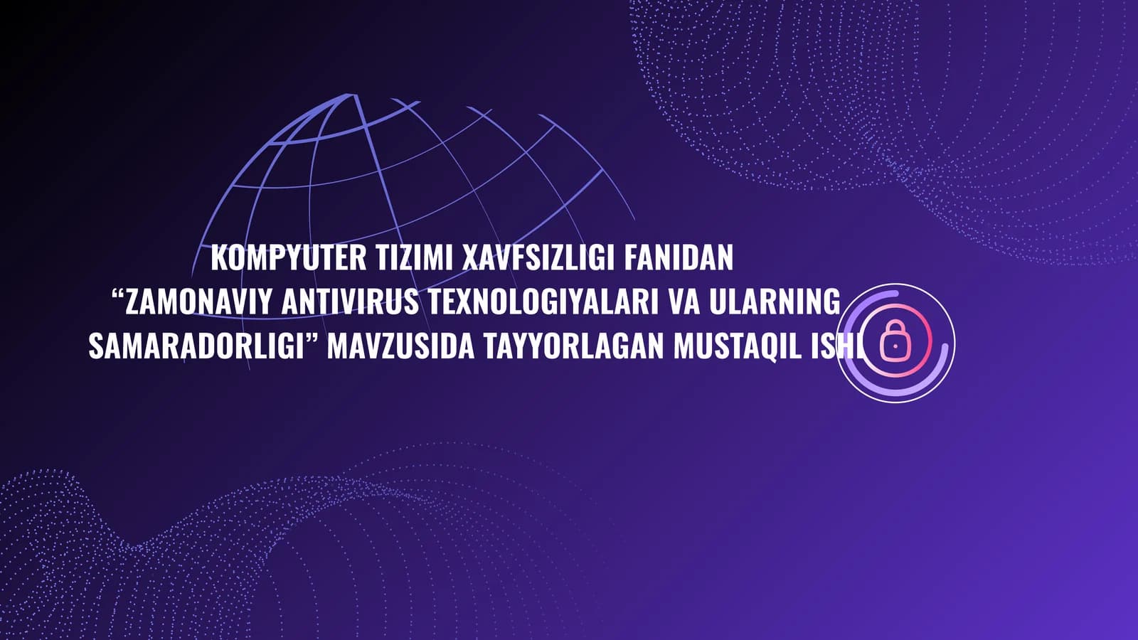 “ZAMONAVIY ANTIVIRUS TEXNOLOGIYALARI VA ULARNING SAMARADORLIGI” MAVZUSIDA TAYYORLAGAN MUSTAQIL ISHI