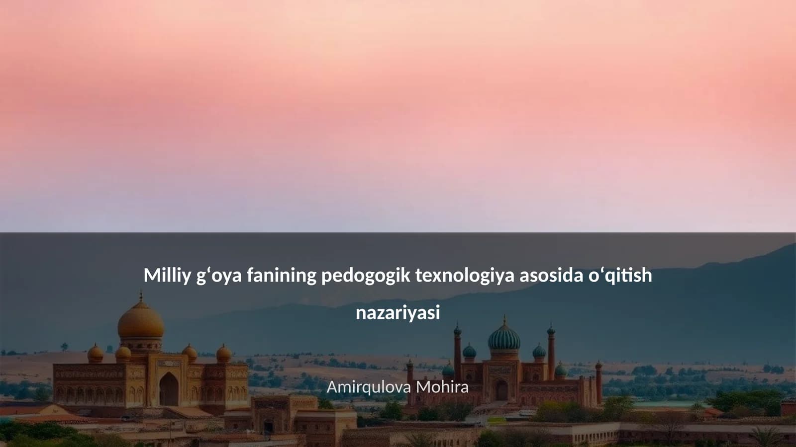 Milliy gʻoya fanining pedogogik texnologiya asosida oʻqitish nazariyasi