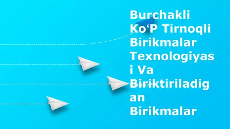Burchakli KoʻP Tirnoqli Birikmalar Texnologiyasi Va Biriktiriladigan Birikmalar