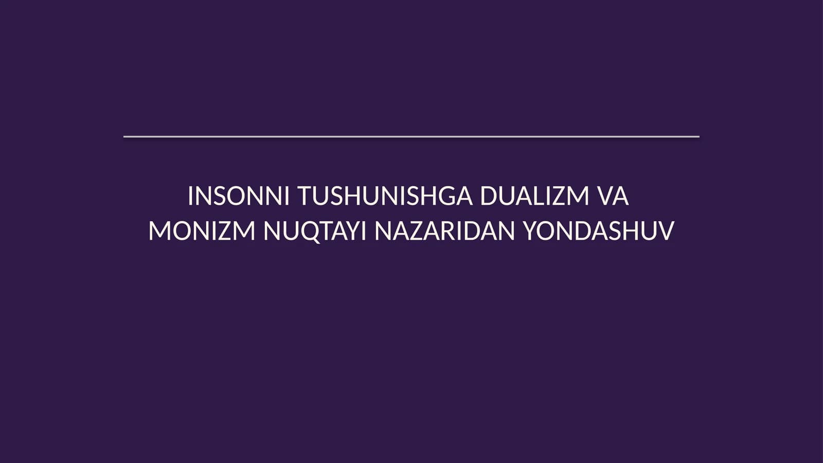 Insonni tushunishga dualizm va monizm nuqtayi nazaridan yondashuv