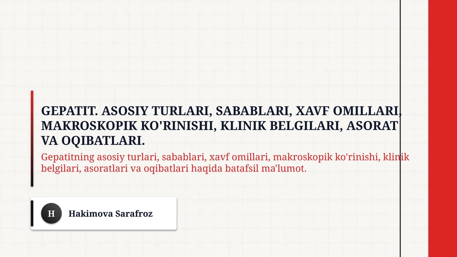 Gepatit. Asosiy turlari, sabablari, xavf omillari, makroskopik ko'rinishi, klinik belgilari, asorat va oqibatlari.