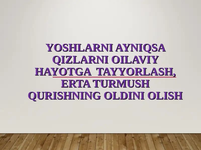 Yoshlarni ayniqsa qizlarni oilaviy hayotga  tayyorlash, erta turmush qurishning oldini olish