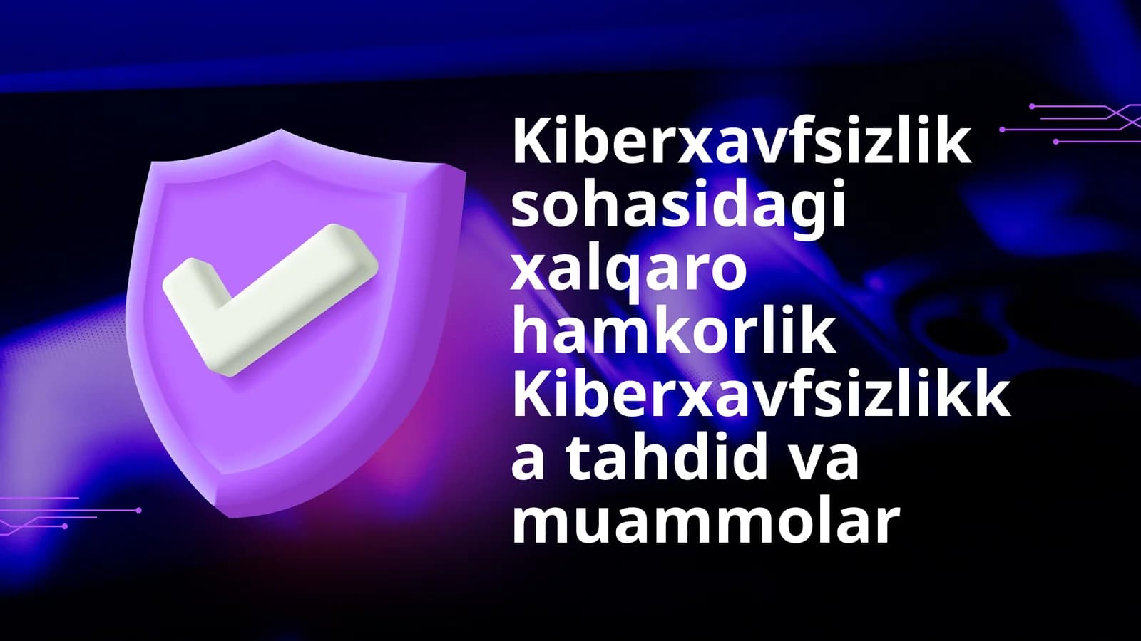 Kiberxavfsizlik sohasidagi xalqaro hamkorlik Kiberxavfsizlikkatahdid va muammolar