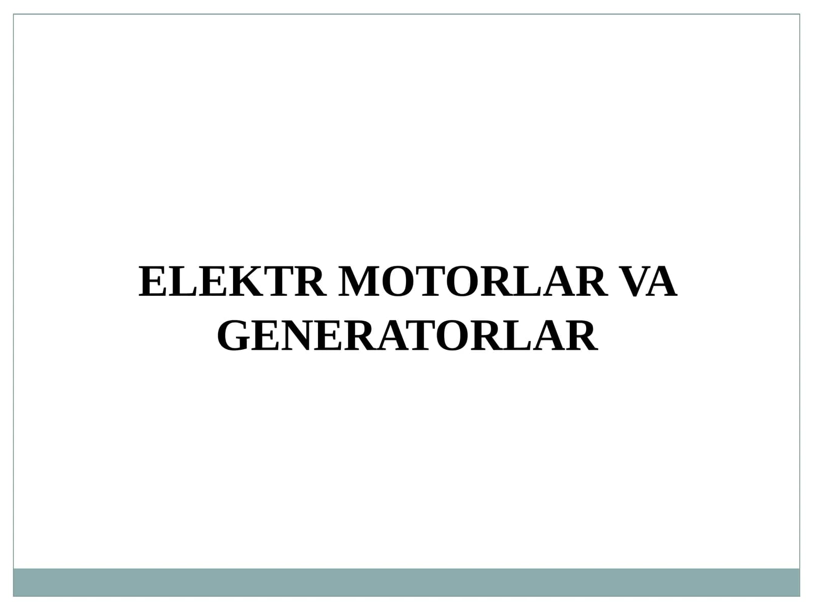 ELEKTR MOTORLAR VA GENERATORLAR