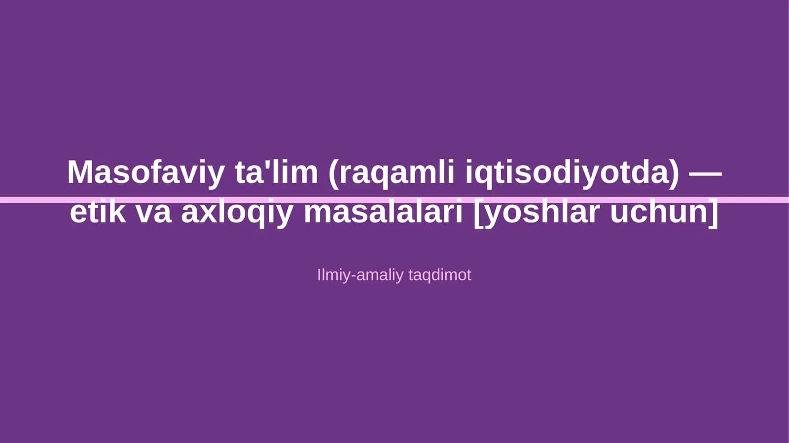 Masofaviy ta'lim (raqamli iqtisodiyotda) — etik va axloqiy masalalari [yoshlar uchun]