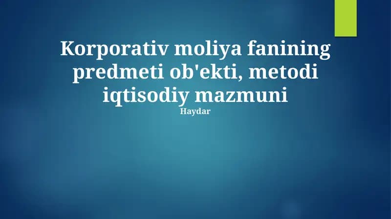 Korporativ moliya fanining predmeti ob'ekti, metodi iqtisodiy mazmuni