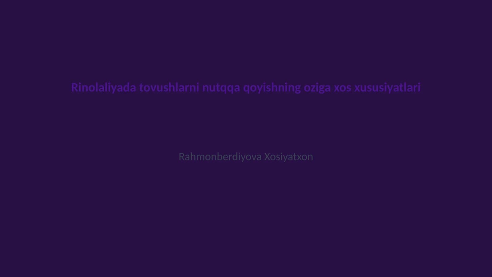 Rinolaliyada tovushlarni nutqqa qoyishning oziga xos xususiyatlari