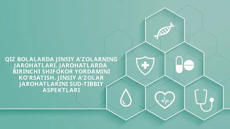 QIZ BOLALARDA JINSIY A’ZOLARNING JAROHATLARI. JAROHATLARDA BIRINCHI SHIFOKOR YORDAMINI KO’RSATISH