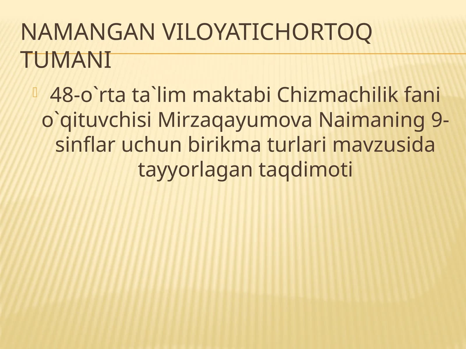 Namangan viLOYATI chortoq tumani 48-o`rta ta`lim maktabi Chizmachilik fanining o`qituvchisi Mirzaqayumova Naimaning 9-sinflar uchun birikmatur