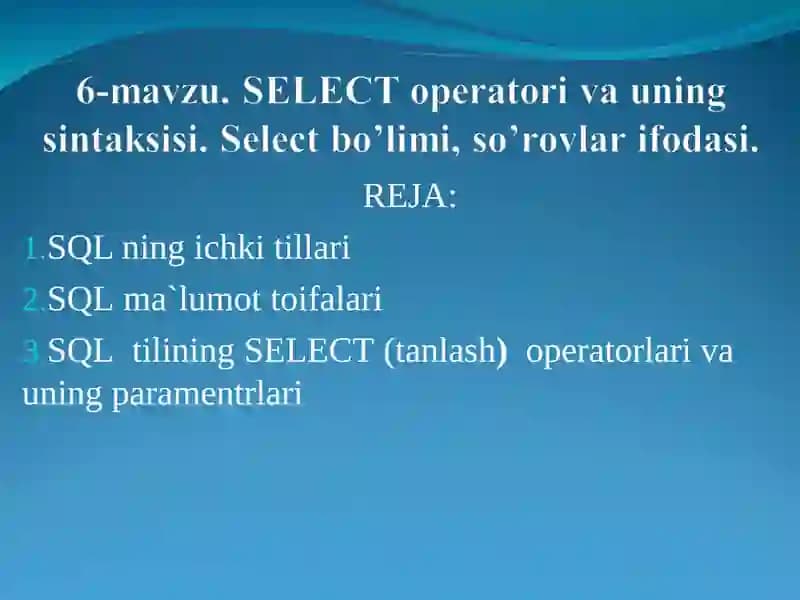 SELECT оpеratоri va uning sintaksisi. Select bo’limi, so’rоvlar ifоdasi