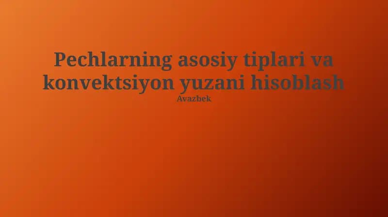 Pechlarning asosiy tiplari va konvektsiyon yuzani hisoblash