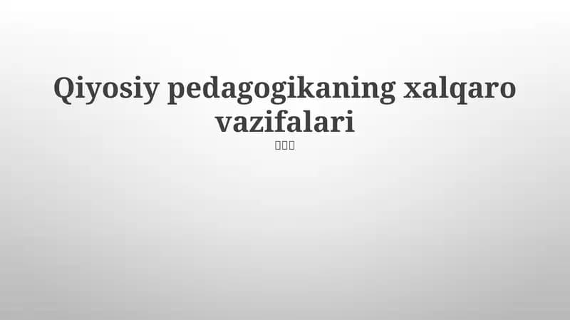 Qiyosiy pedagogikaning xalqaro vazifalari