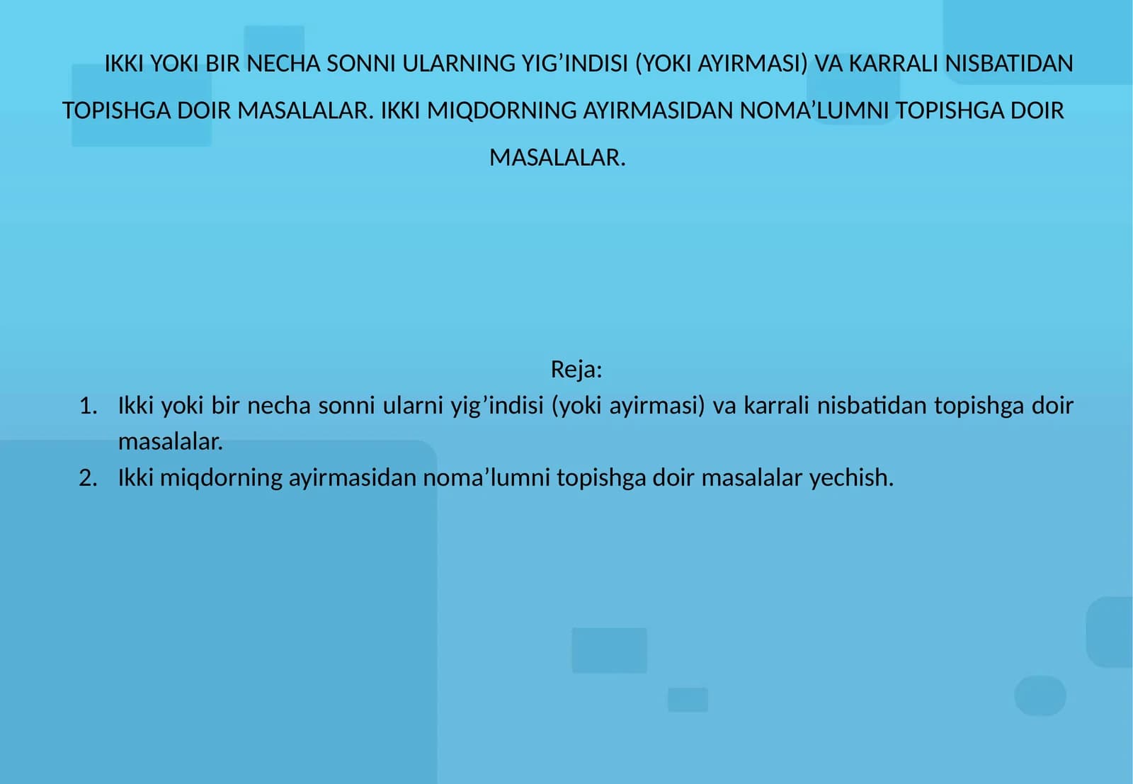IKKI YOKI BIR NECHA SONNI ULARNING YIG’INDISI (YOKI AYIRMASI) VA KARRALI NISBATIDAN TOPISHGA DOIR MASALALAR. IKKI MIQDORNING AYIRMASIDAN NOMA’LUMNI TOPISHGA DOIR MASALALAR