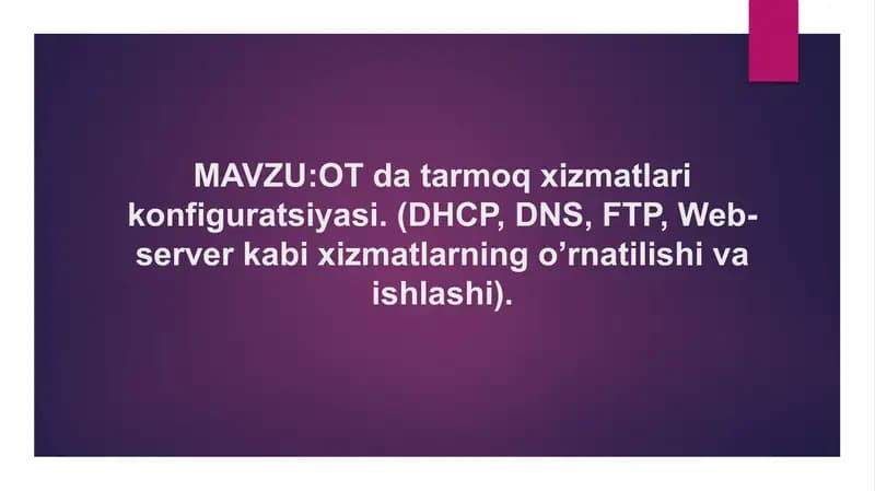 OT da tarmoq xizmatlari konfiguratsiyasi. (DHCP, DNS, FTP, Web-server kabi xizmatlarning o’rnatilish