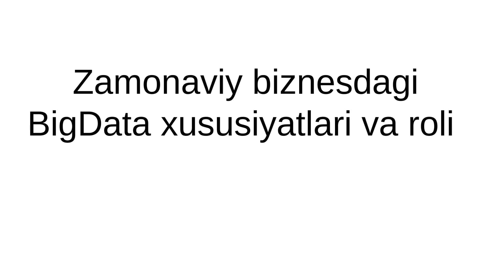 Zamonaviy biznesdagi BigData xususiyatlari va roli