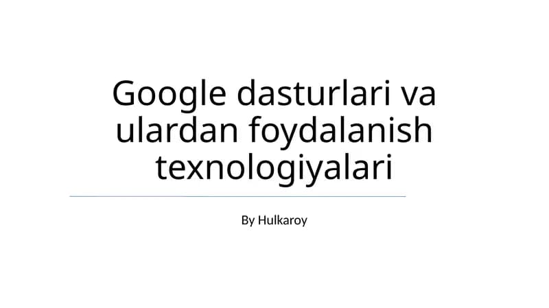 Google dasturlari va ulardan foydalanish texnologiyalari