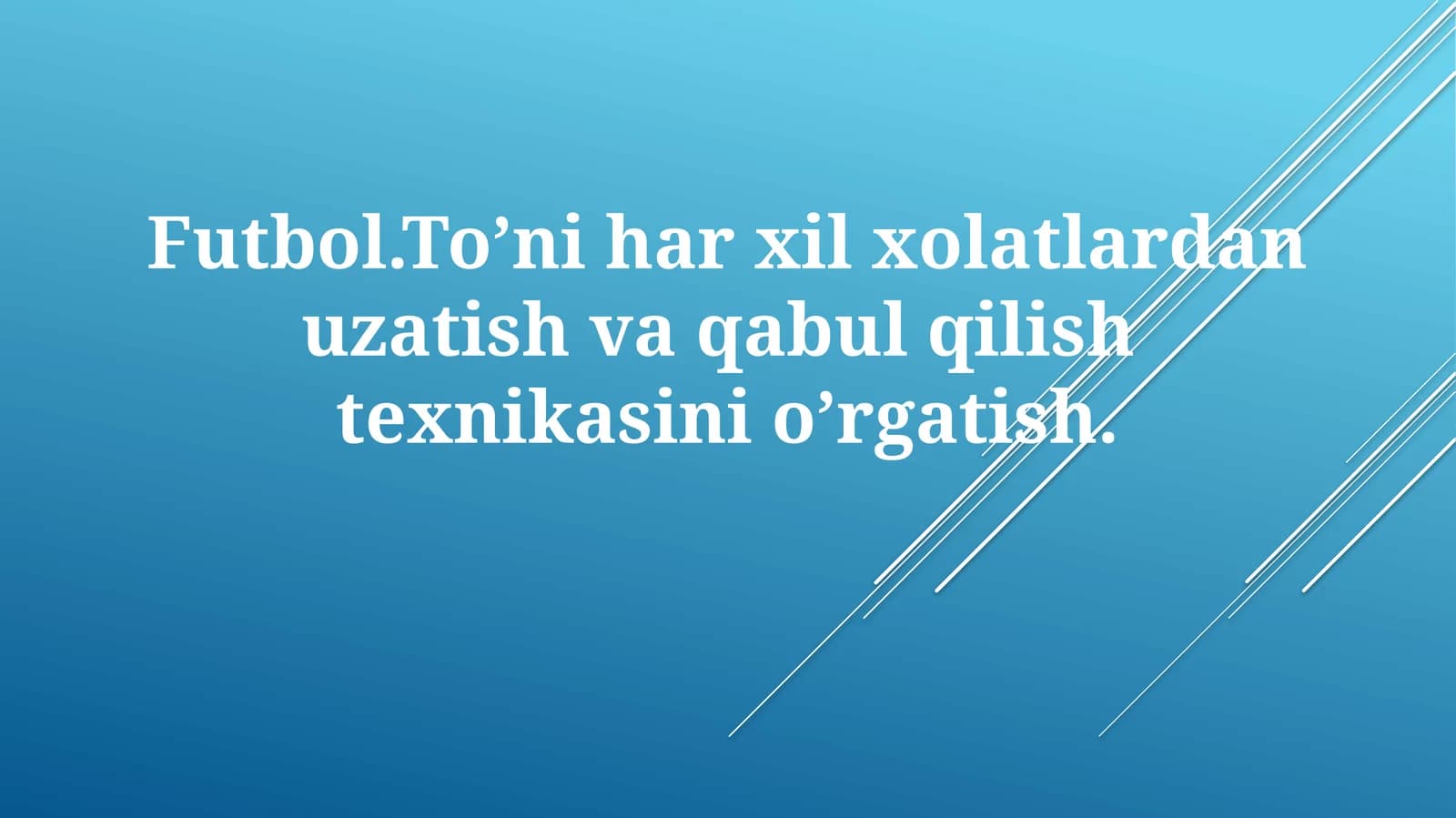 Futbol. To’niharxil xolatlardan uzatish va qabul qilish texnikasini o’rgatish