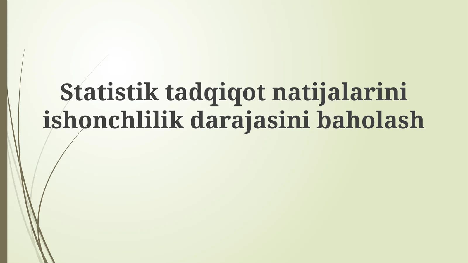 Statistik  tadqiqot natijalarini ishonchlilik darajasini baholash
