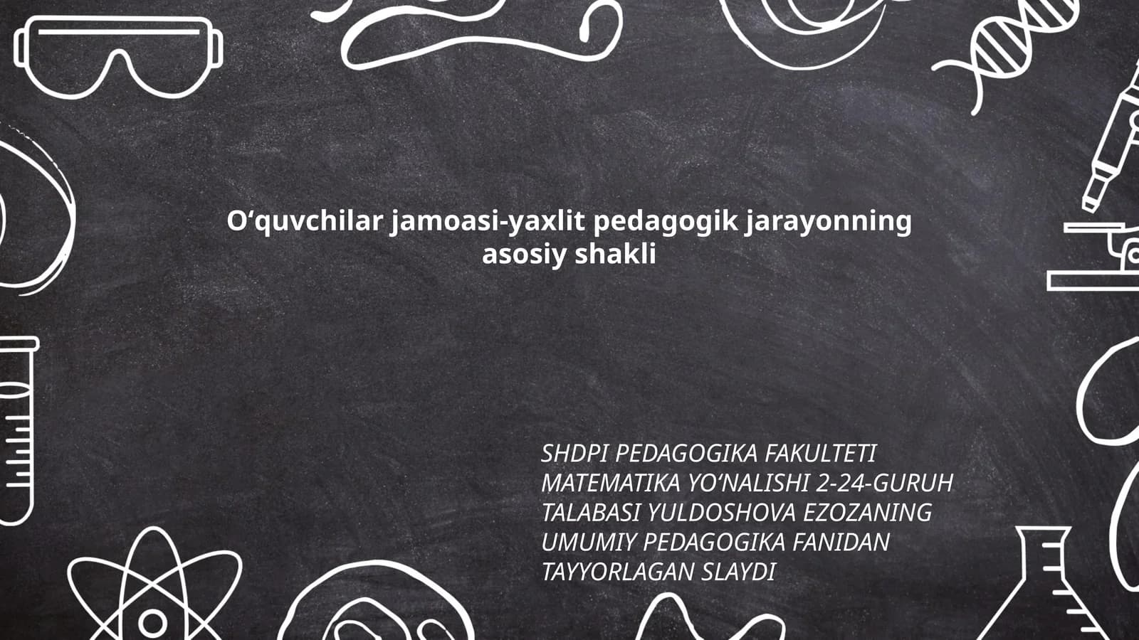 SHDPI PEDAGOGIKA FAKULTETI MATEMATIKA YOʻNALISHI 2-24-GURUH TALABASI YULDOSHOVA EZOZANING UMUMIY PEDAGOGIKA FANIDAN TAYYORLAGAN SLAYDI