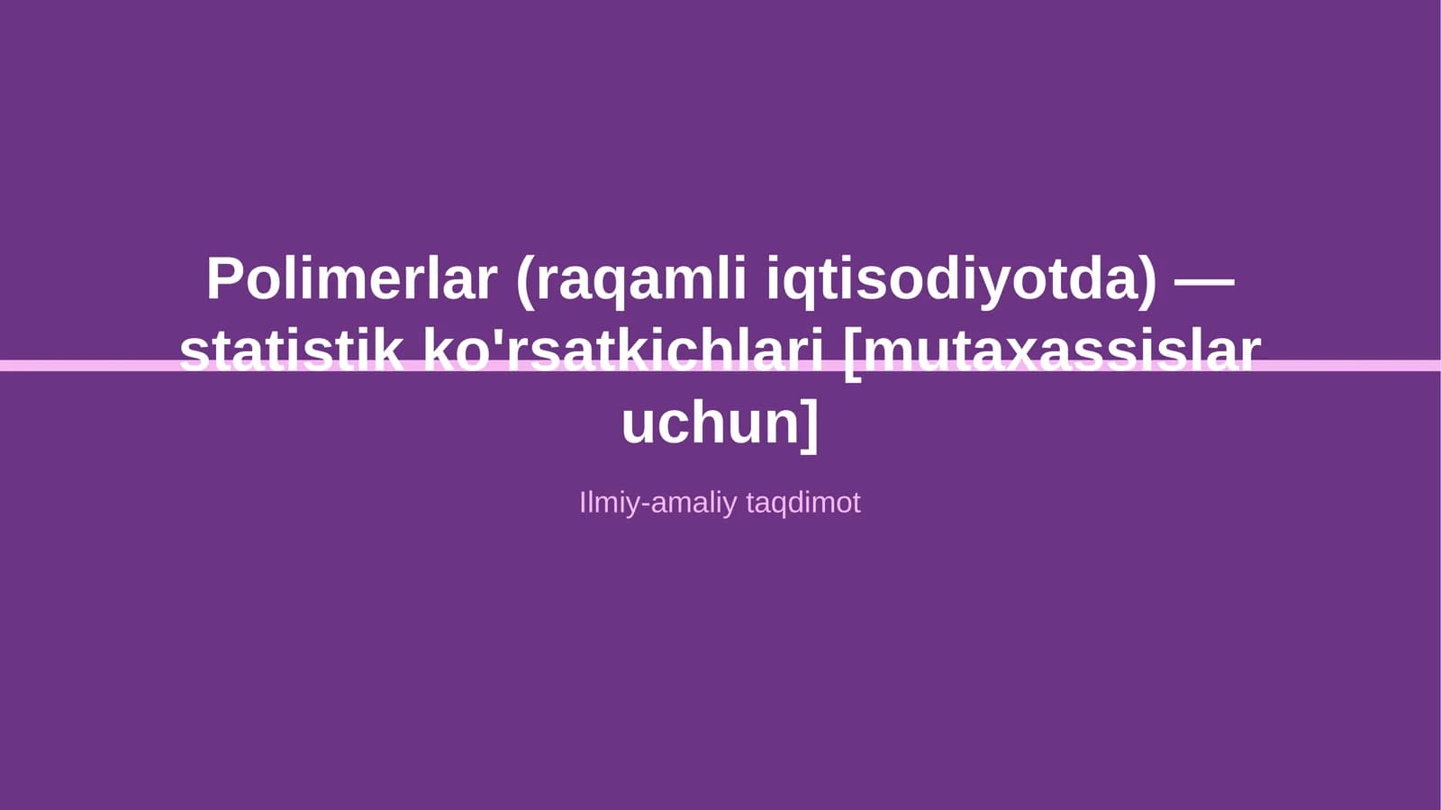 Polimerlar (raqamli iqtisodiyotda) — statistik ko'rsatkichlari [mutaxassislar uchun]
