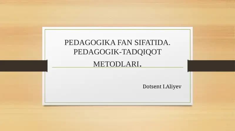 PEDAGOGIKA FAN SIFATIDA. PEDAGOGIK-TADQIQOT METODLARI