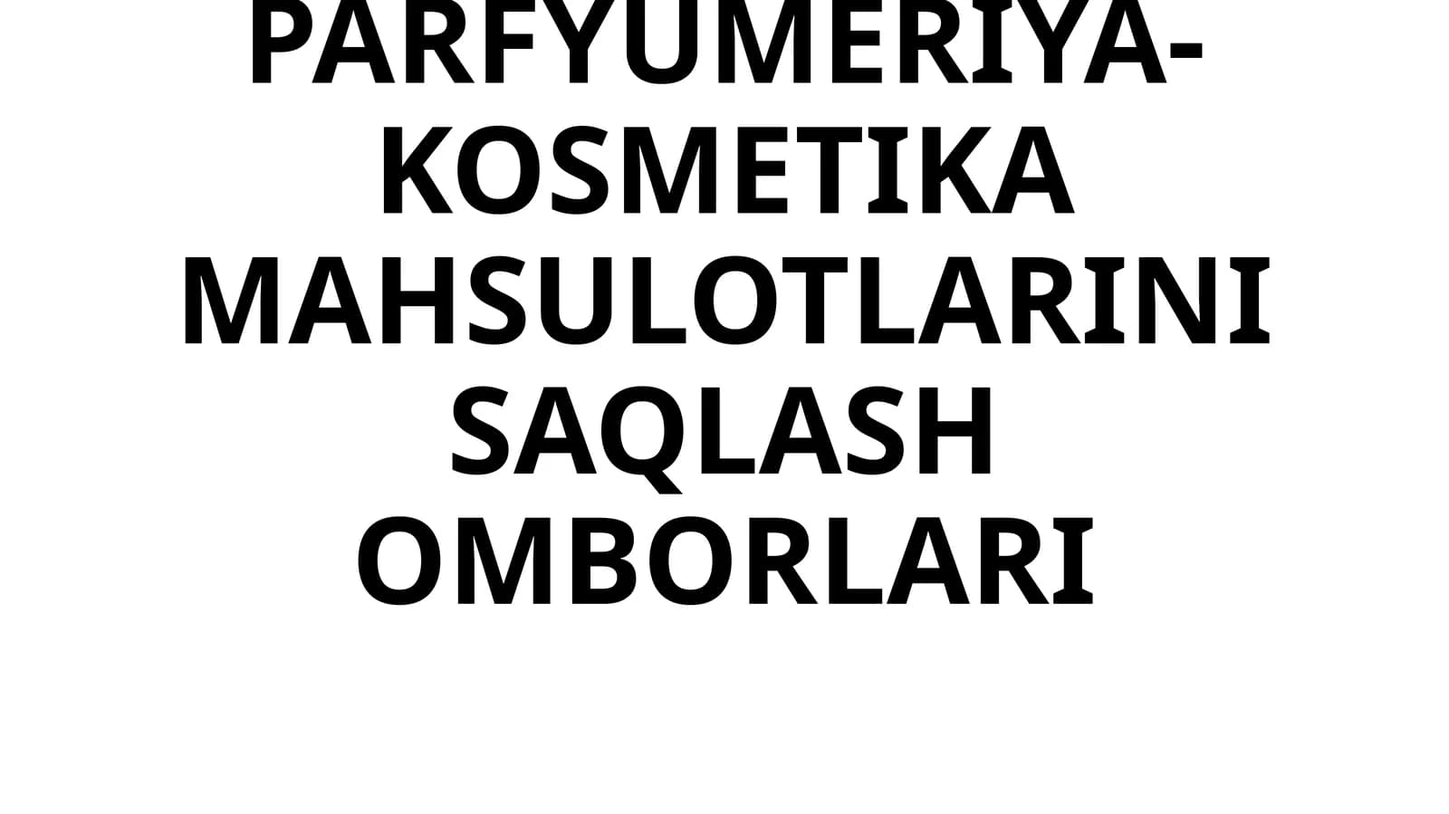PARFYUMERIYA-KOSMETIKA MAHSULOTLARINI SAQLASH OMBORLARI