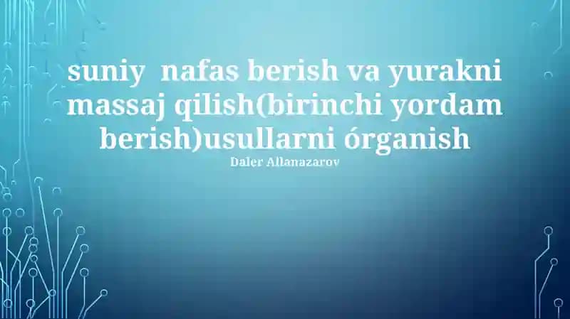 Suniy nafas berish va yurakni massaj qilish(birinchi yordam berish)usullarni órganish