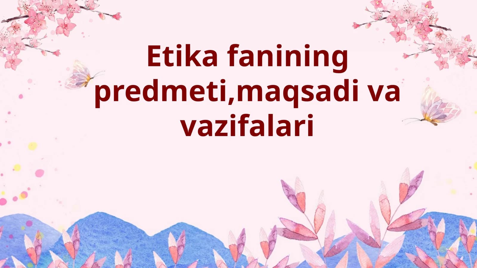 Etika fanining predmeti,maqsadi va vazifalari