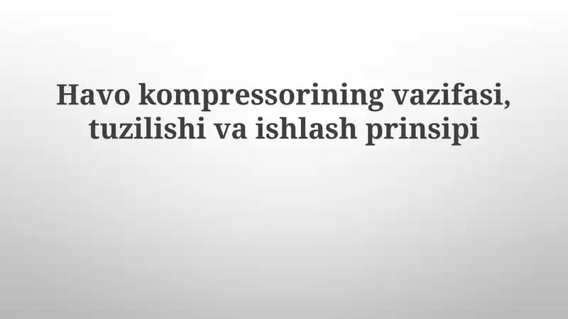 Havo kompressorining vazifasi, tuzilishi va ishlash prinsipi