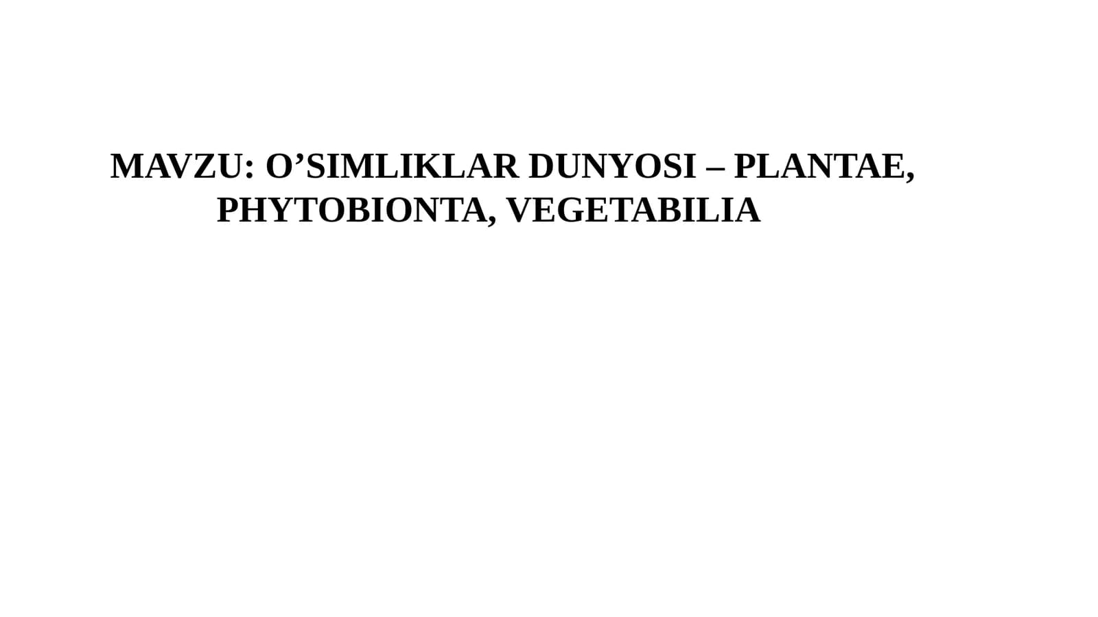 O’SIMLIKLAR DUNYOSI – PLANTAE, PHYTOBIONTA, VEGETABILIA