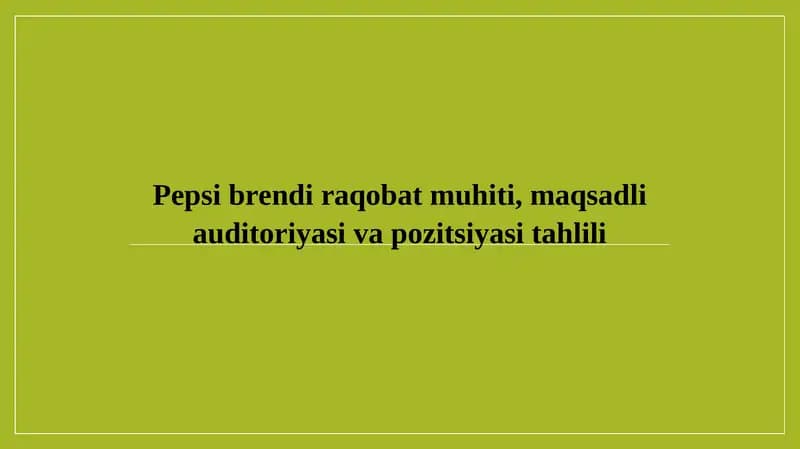 Pepsi brendi raqobat muhiti, maqsadli auditoriyasi va pozitsiyasi tahlili