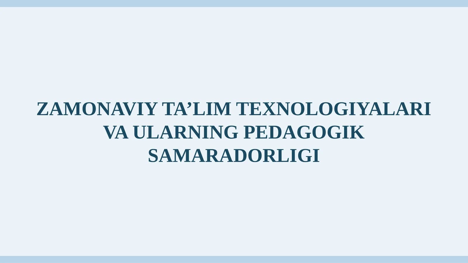 ZAMONAVIY TA’LIM TEXNOLOGIYALARI VA ULARNING PEDAGOGIK SAMARADORLIGI